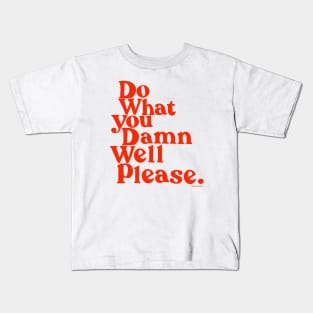 Do What you Damn Well please Kids T-Shirt